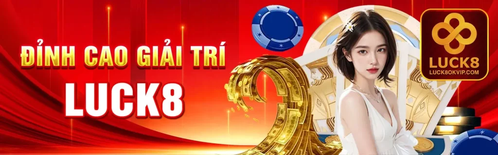 Luck8 đỉnh cao giải trí